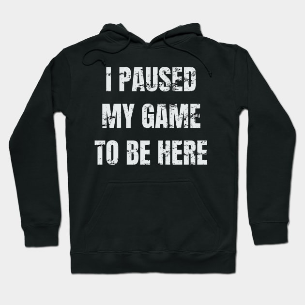 i paused my game to be here Hoodie by yellowpinko